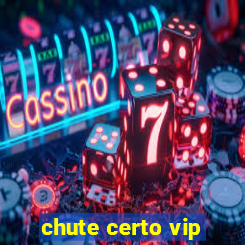 chute certo vip